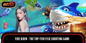 Fire Kirin - The Top-Tier Fish Shooting Game That Captivates Every Gamer