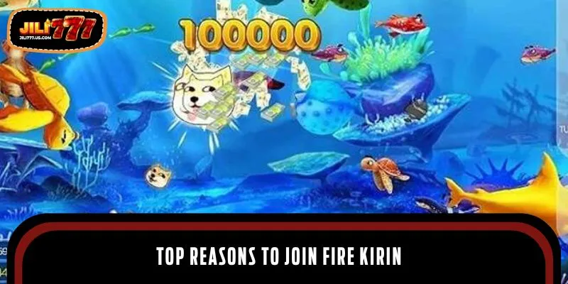 Top reasons to join Fire Kirin
