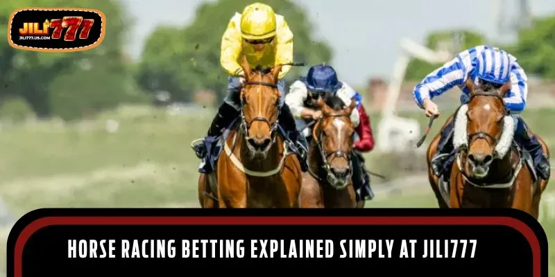 Horse racing betting explained simply at JILI777